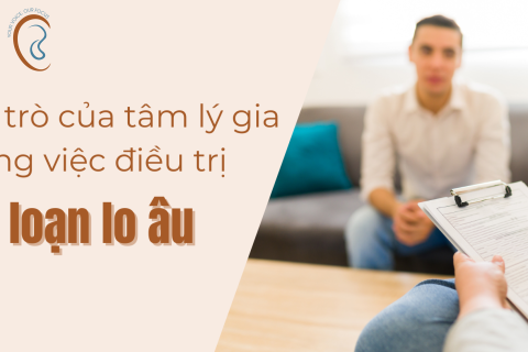 Vai trò của tâm lý gia trong việc điều trị rối loạn lo âu